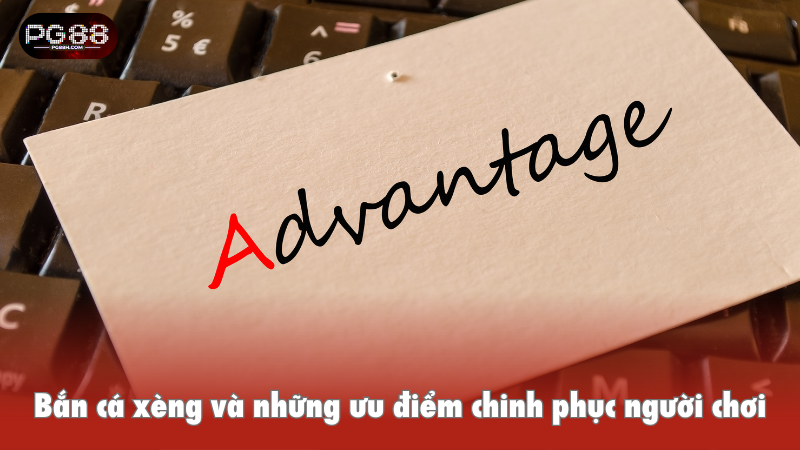 Bắn cá xèng và những ưu điểm chinh phục người chơi