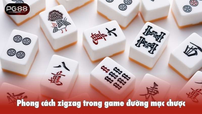 Phong cách zigzag trong game đường mạc chược
