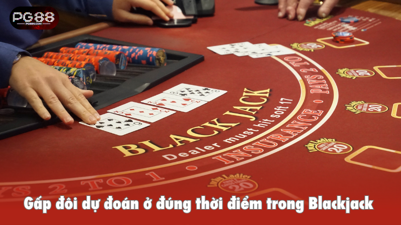Gấp đôi dự đoán ở đúng thời điểm trong Blackjack 