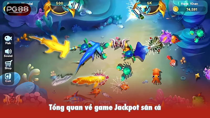 Tổng quan về game Jackpot săn cá
