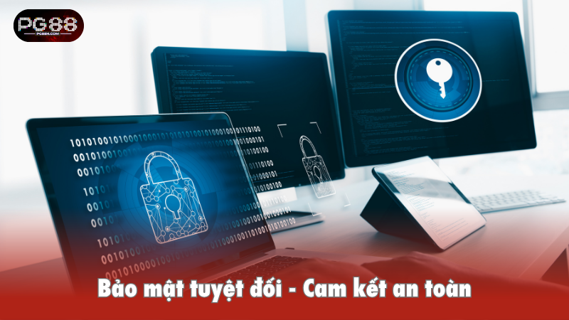 Bảo mật tuyệt đối, cam kết an toàn