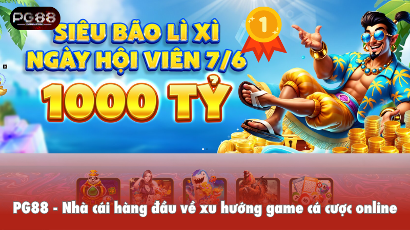 PG88 - Nhà cái hàng đầu về xu hướng game cá cược online