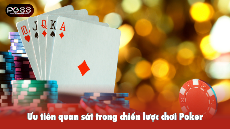 Ưu tiên quan sát trong chiến lược chơi Poker