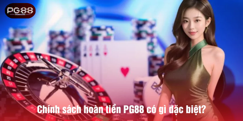 Chính sách hoàn tiền PG88 có gì đặc biệt