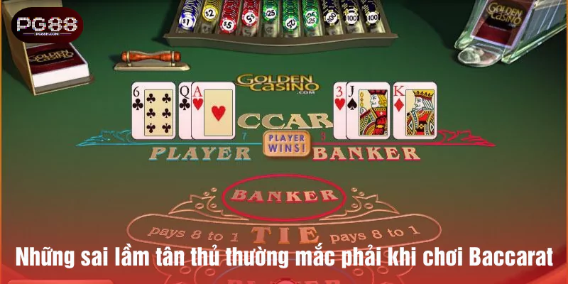 Những sai lầm tân thủ thường mắc phải khi chơi Baccarat