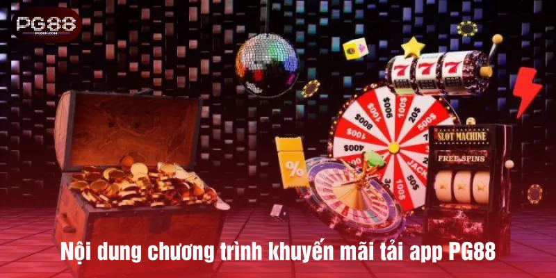 Nội dung chương trình khuyến mãi tải app PG88