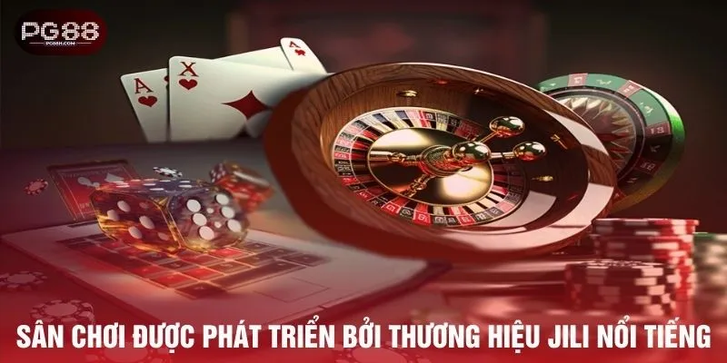 Sảnh cược được phát triển bởi thương hiệu JILI nổi tiếng