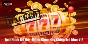 Tool hack nổ hũ mánh khóe hay chiêu trò móc ví người chơi