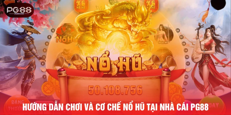 Hướng dẫn chơi và cơ chế nổ hũ tại nhà cái PG88