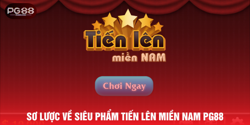 Sơ lược về siêu phẩm tiến lên miền Nam PG88